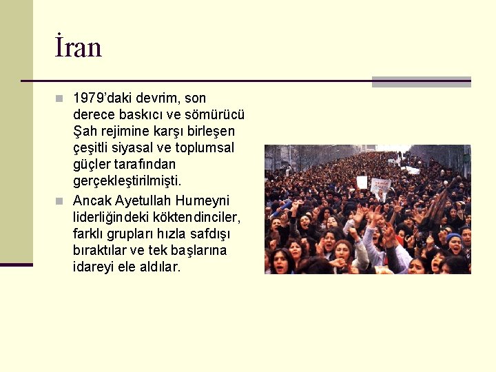 İran n 1979’daki devrim, son derece baskıcı ve sömürücü Şah rejimine karşı birleşen çeşitli