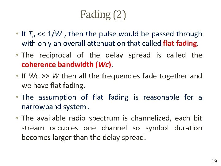 Fading (2) • If Td << 1/W , then the pulse would be passed