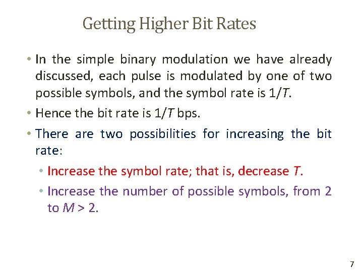 Getting Higher Bit Rates • In the simple binary modulation we have already discussed,