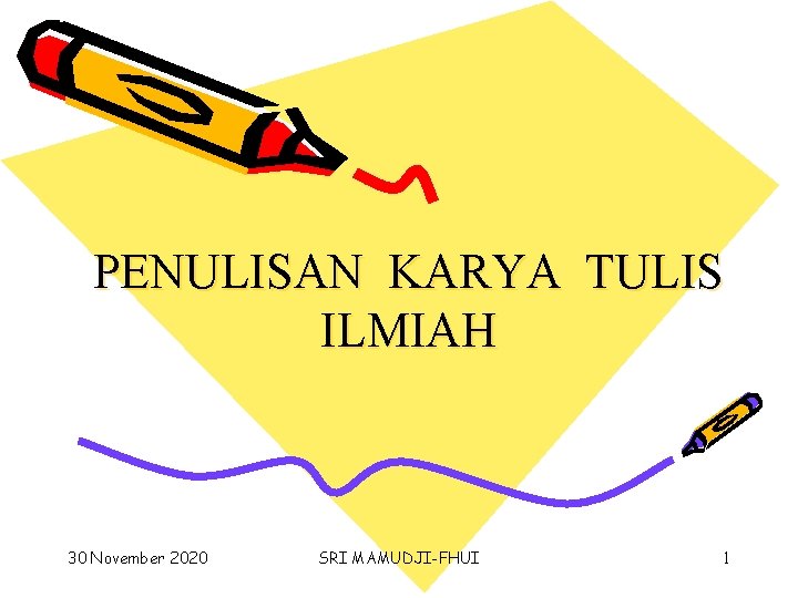 PENULISAN KARYA TULIS ILMIAH 30 November 2020 SRI MAMUDJI-FHUI 1 