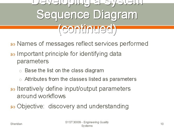 Developing a System Sequence Diagram (continued) Names of messages reflect services performed Important principle