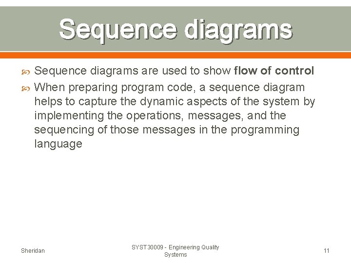 Sequence diagrams are used to show flow of control When preparing program code, a