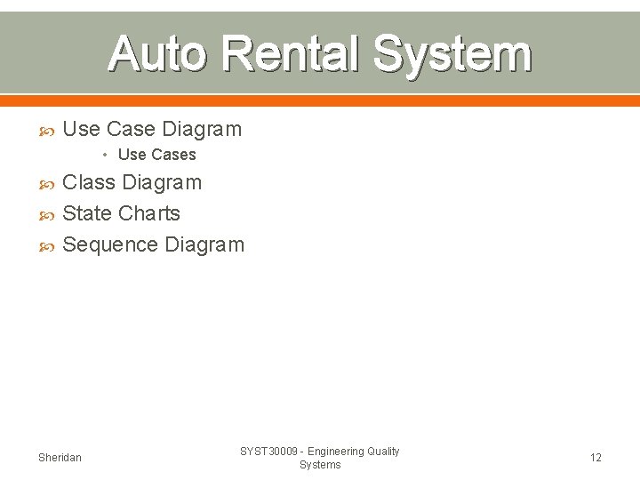 Auto Rental System Use Case Diagram • Use Cases Class Diagram State Charts Sequence