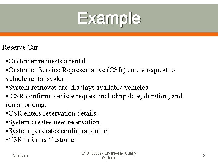 Example Reserve Car • Customer requests a rental • Customer Service Representative (CSR) enters