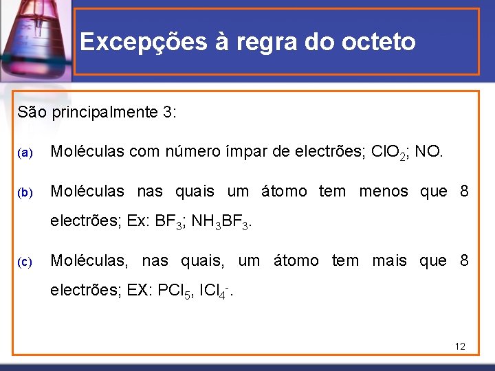 Excepções à regra do octeto São principalmente 3: (a) Moléculas com número ímpar de