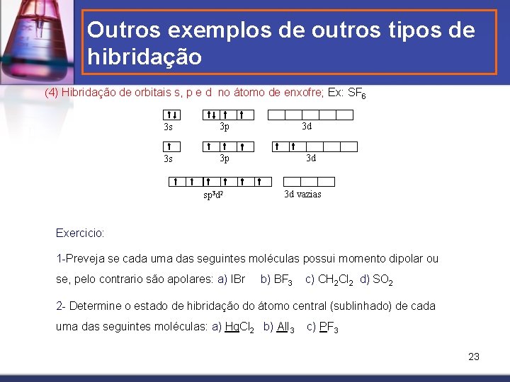 Outros exemplos de outros tipos de hibridação (4) Hibridação de orbitais s, p e