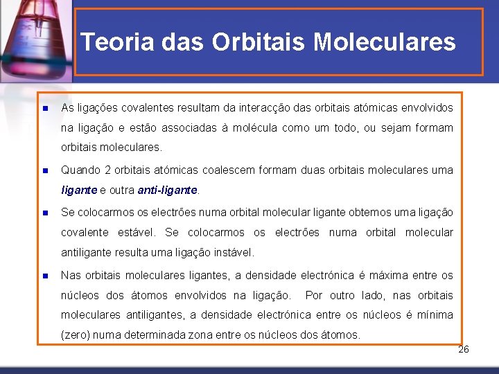 Teoria das Orbitais Moleculares n As ligações covalentes resultam da interacção das orbitais atómicas