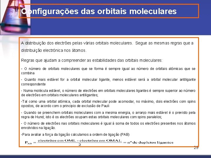 Configurações das orbitais moleculares A distribuição dos electrões pelas várias orbitais moleculares. Segue as