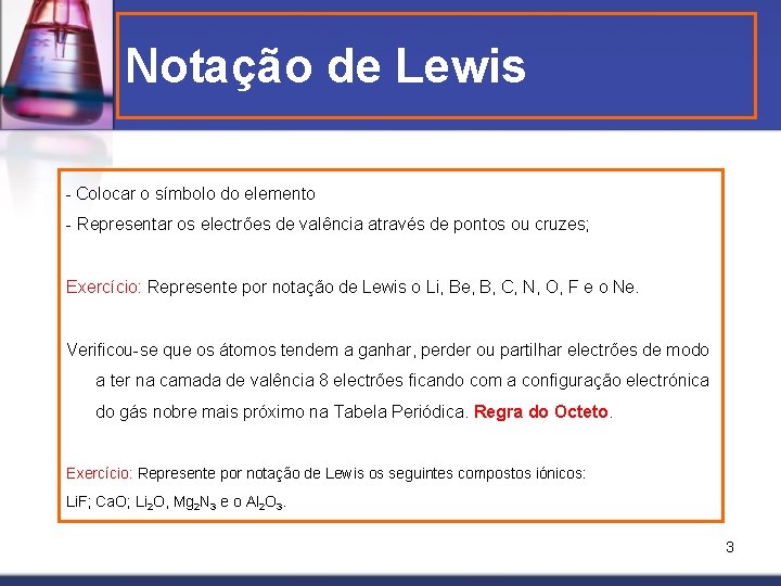 Notação de Lewis - Colocar o símbolo do elemento - Representar os electrões de