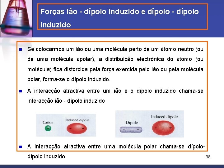 Forças ião - dípolo induzido e dípolo - dípolo induzido n Se colocarmos um