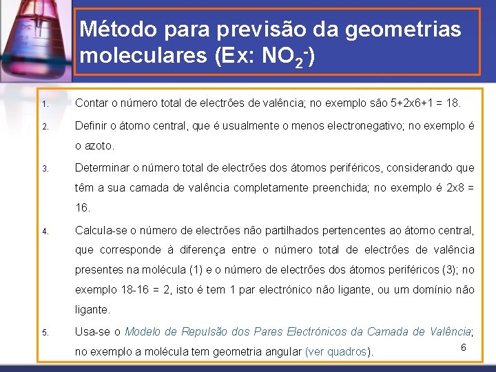 Método para previsão da geometrias moleculares (Ex: NO 2 -) 1. Contar o número