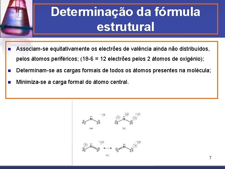 Determinação da fórmula estrutural n Associam-se equitativamente os electrões de valência ainda não distribuídos,