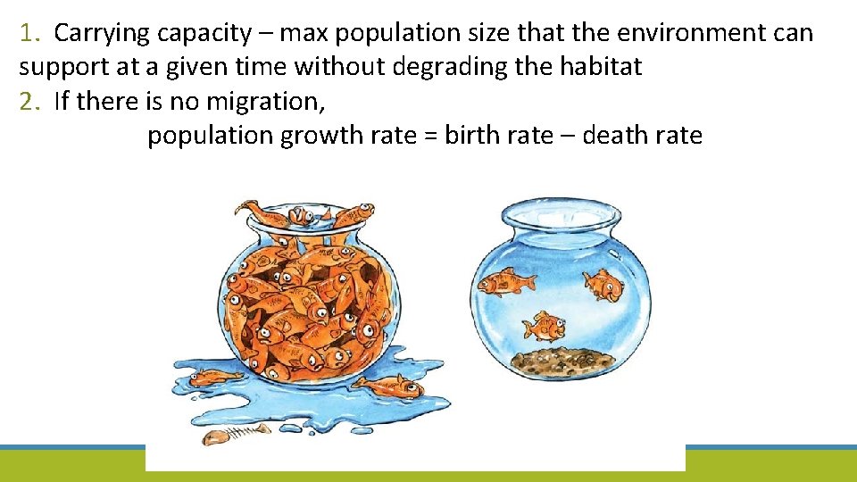 1. Carrying capacity – max population size that the environment can support at a