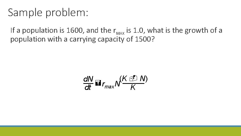 Sample problem: If a population is 1600, and the r. MAX is 1. 0,