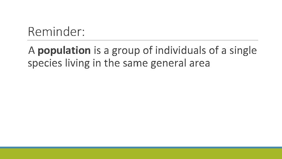 Reminder: A population is a group of individuals of a single species living in