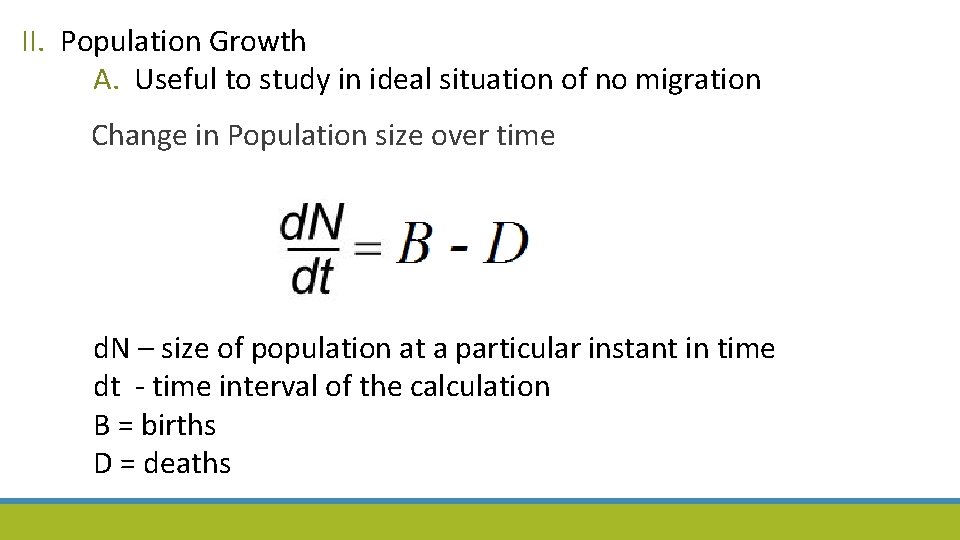 II. Population Growth A. Useful to study in ideal situation of no migration Change