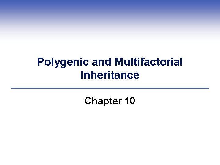 Polygenic and Multifactorial Inheritance Chapter 10 