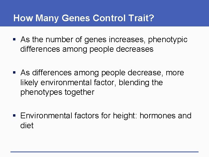 How Many Genes Control Trait? § As the number of genes increases, phenotypic differences