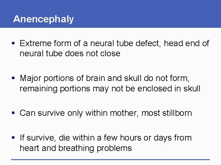 Anencephaly § Extreme form of a neural tube defect, head end of neural tube