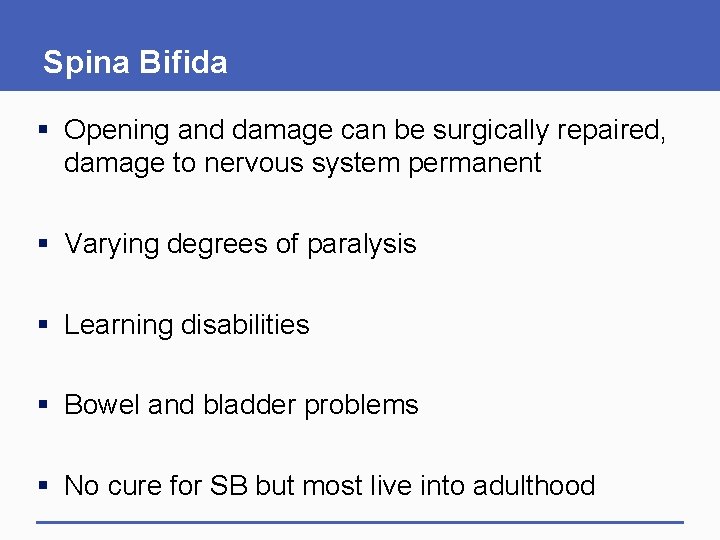 Spina Bifida § Opening and damage can be surgically repaired, damage to nervous system