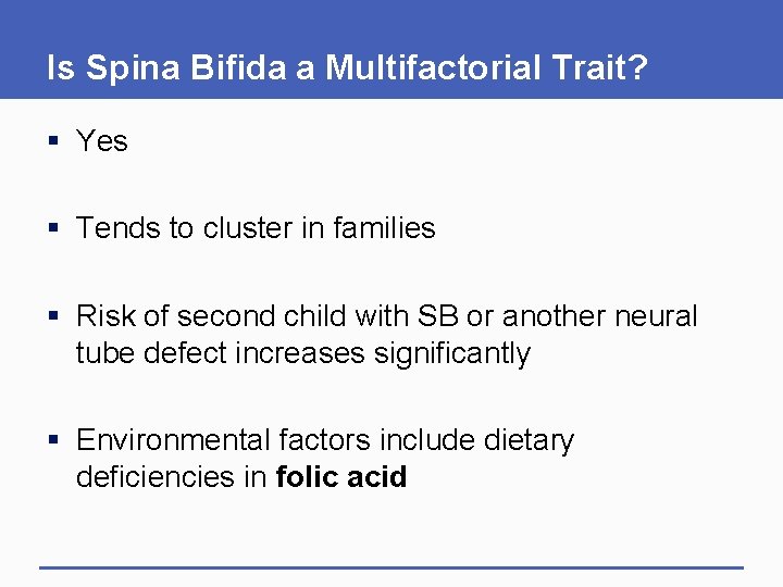 Is Spina Bifida a Multifactorial Trait? § Yes § Tends to cluster in families