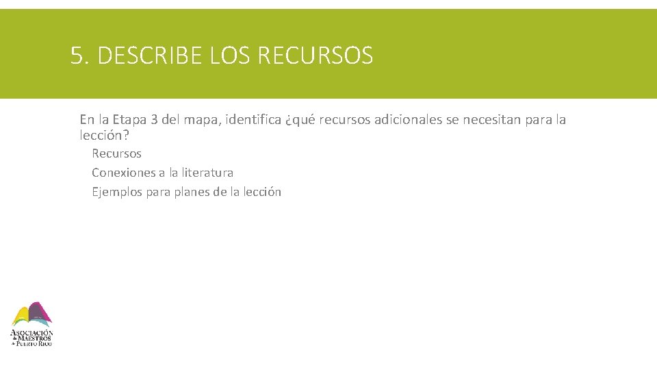 5. DESCRIBE LOS RECURSOS § En la Etapa 3 del mapa, identifica ¿qué recursos