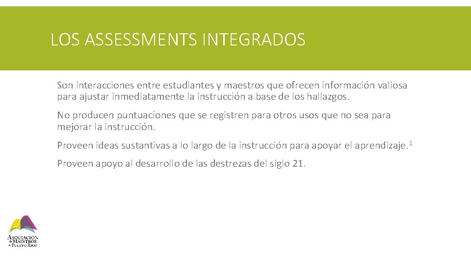 LOS ASSESSMENTS INTEGRADOS § Son interacciones entre estudiantes y maestros que ofrecen información valiosa