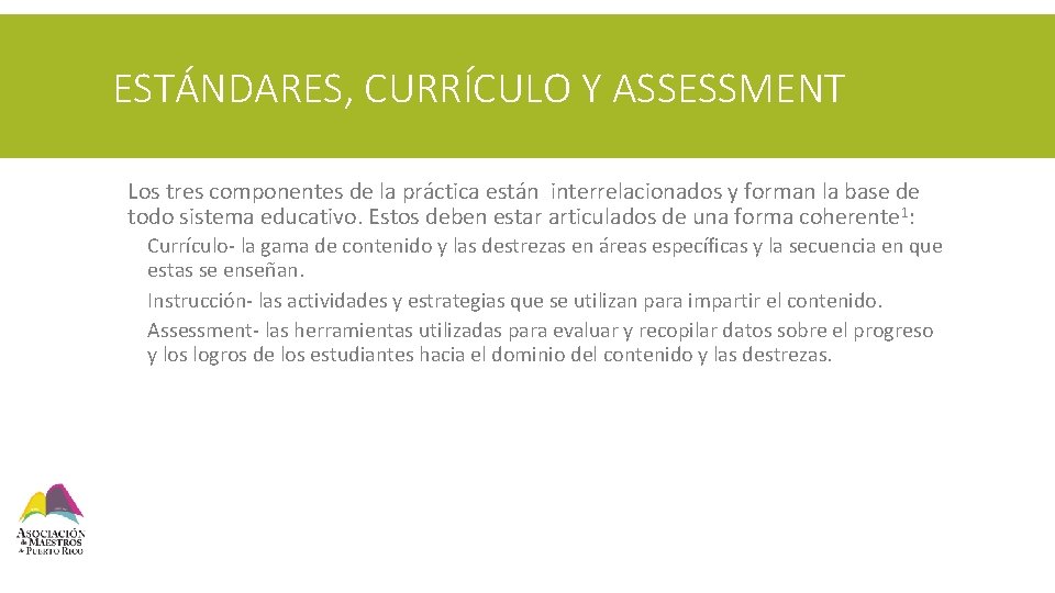ESTÁNDARES, CURRÍCULO Y ASSESSMENT § Los tres componentes de la práctica están interrelacionados y