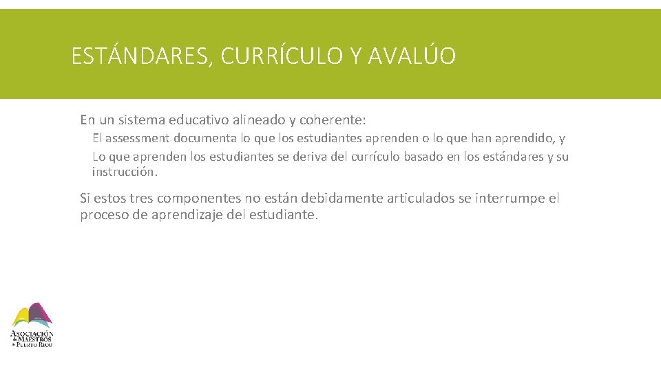 ESTÁNDARES, CURRÍCULO Y AVALÚO § En un sistema educativo alineado y coherente: § El