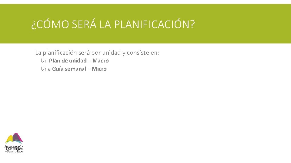 ¿CÓMO SERÁ LA PLANIFICACIÓN? § La planificación será por unidad y consiste en: §