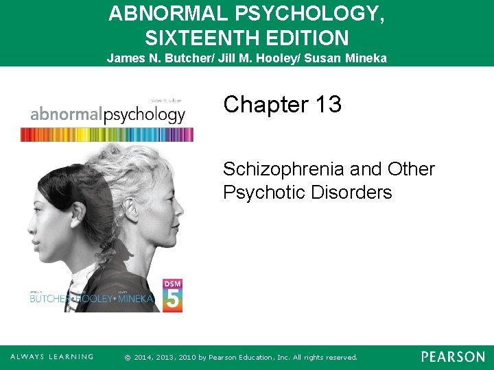 ABNORMAL PSYCHOLOGY, SIXTEENTH EDITION James N. Butcher/ Jill M. Hooley/ Susan Mineka Chapter 13