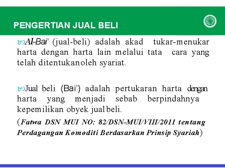 PENGERTIAN JUAL BELI Al-Bai‘ (jual-beli) adalah akad tukar-menukar harta dengan harta lain melalui tata