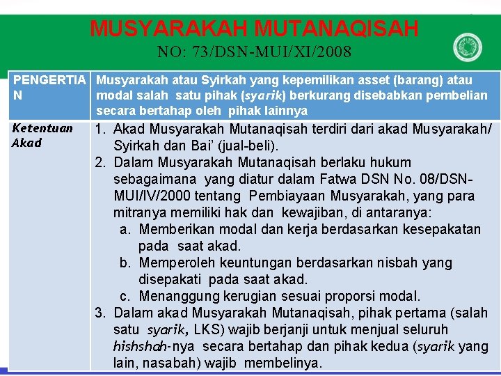 MUSYARAKAH MUTANAQISAH NO: 73/DSN-MUI/XI/2008 PENGERTIA Musyarakah atau Syirkah yang kepemilikan asset (barang) atau modal