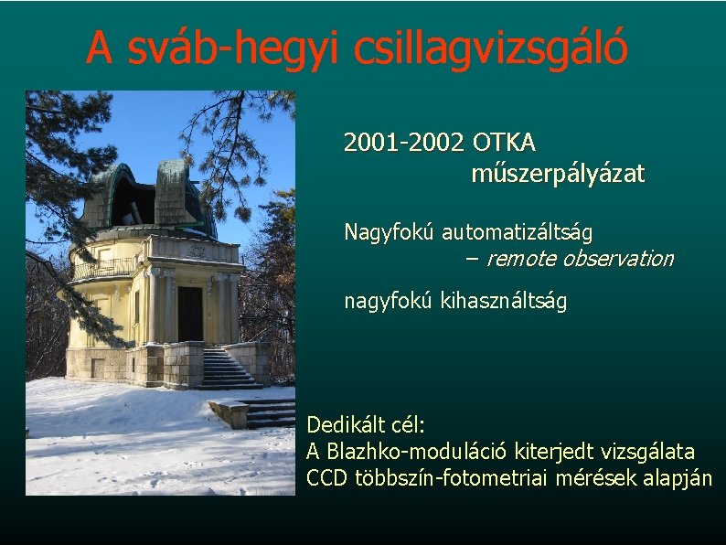 A sváb-hegyi csillagvizsgáló 2001 -2002 OTKA műszerpályázat Nagyfokú automatizáltság – remote observation nagyfokú kihasználtság