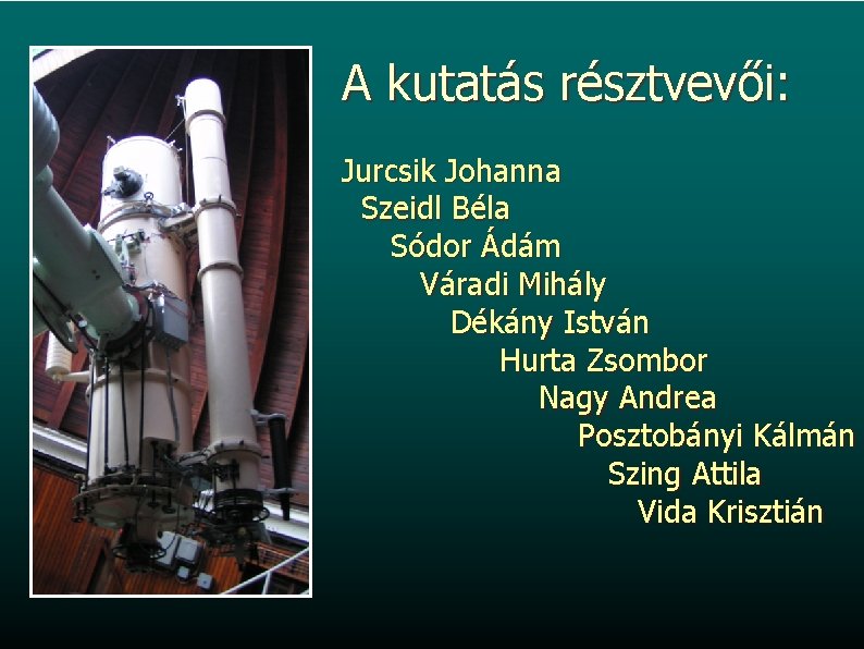 A kutatás résztvevői: Jurcsik Johanna Szeidl Béla Sódor Ádám Váradi Mihály Dékány István Hurta