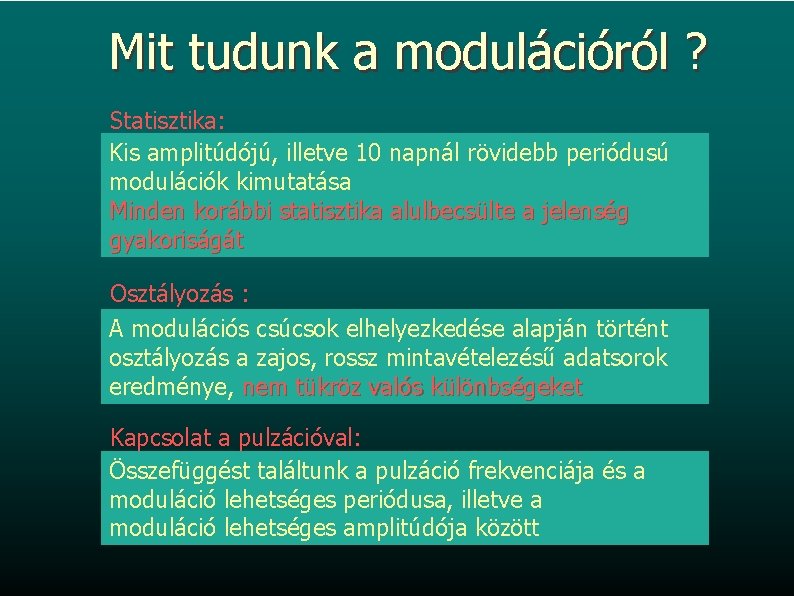 Mit tudunk a modulációról ? Statisztika: Csak nagy amplitúdójú moduláció ismert! periódusú Kis amplitúdójú,