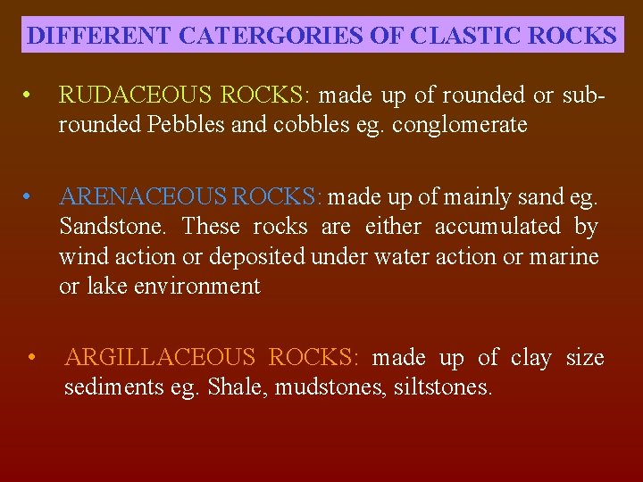DIFFERENT CATERGORIES OF CLASTIC ROCKS • RUDACEOUS ROCKS: made up of rounded or subrounded