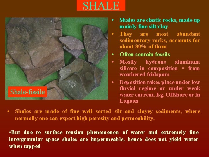 SHALE Shale-fissile • Shales are clastic rocks, made up mainly fine silt/clay • They