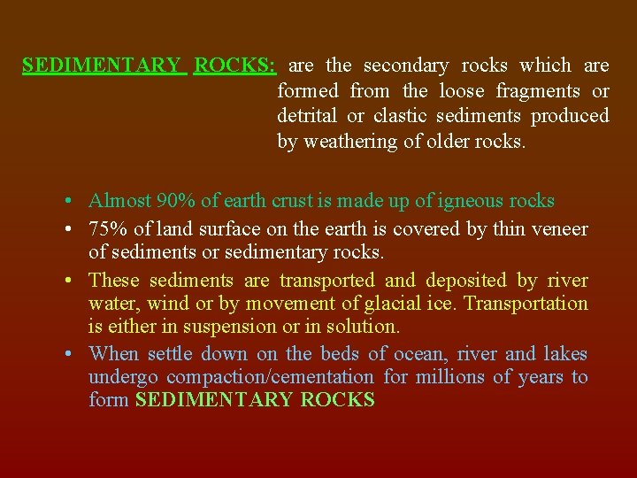 SEDIMENTARY ROCKS: are the secondary rocks which are formed from the loose fragments or