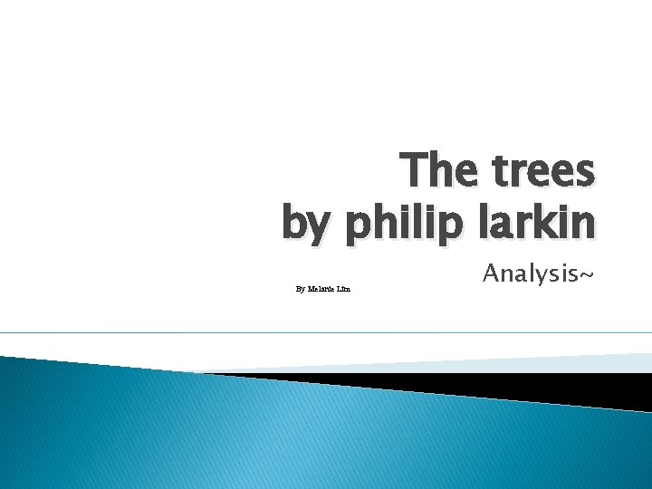 The trees by philip larkin By Melanie Lim Analysis~ 