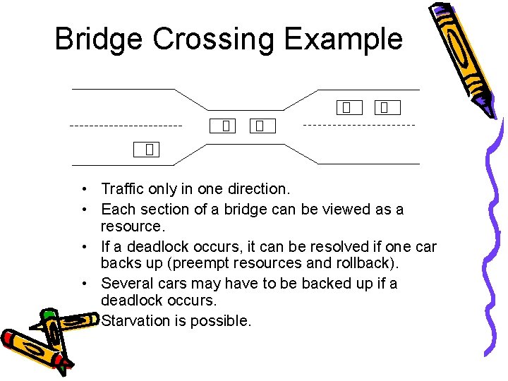 Bridge Crossing Example • Traffic only in one direction. • Each section of a