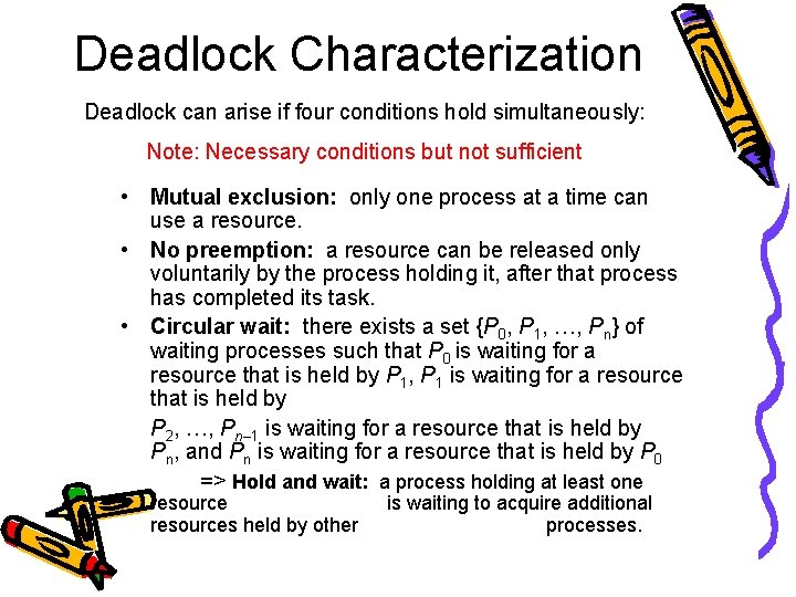 Deadlock Characterization Deadlock can arise if four conditions hold simultaneously: Note: Necessary conditions but