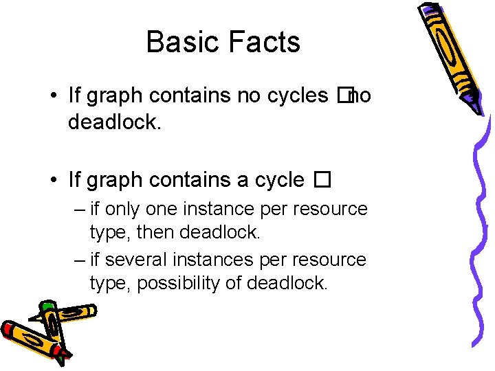 Basic Facts • If graph contains no cycles �no deadlock. • If graph contains