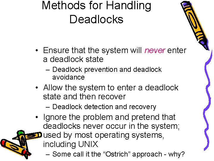 Methods for Handling Deadlocks • Ensure that the system will never enter a deadlock