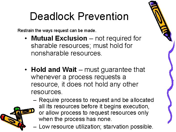 Deadlock Prevention Restrain the ways request can be made. • Mutual Exclusion – not