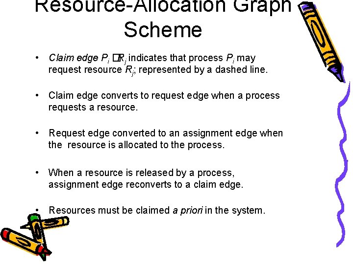 Resource-Allocation Graph Scheme • Claim edge Pi �Rj indicates that process Pi may request