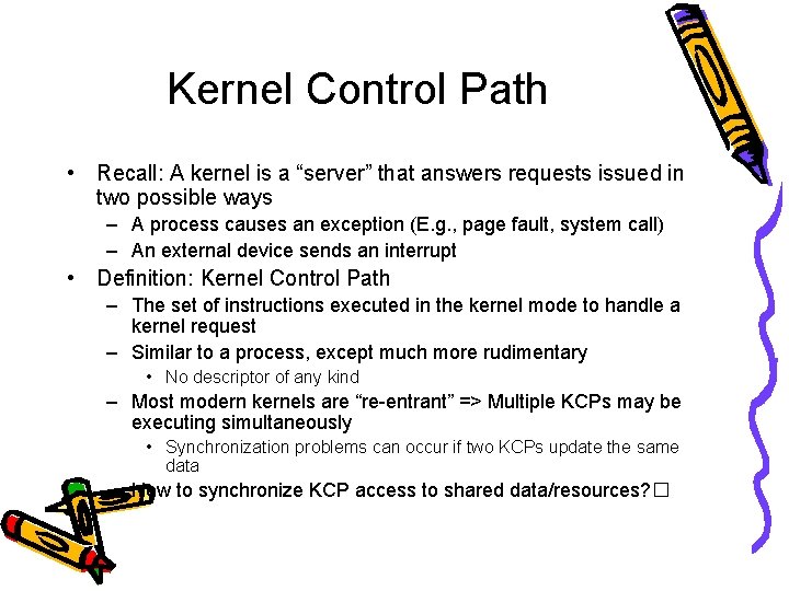 Kernel Control Path • Recall: A kernel is a “server” that answers requests issued