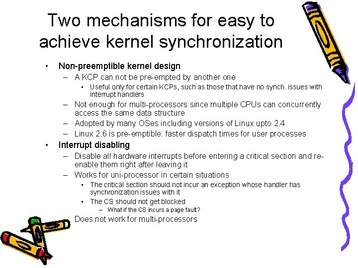 Two mechanisms for easy to achieve kernel synchronization • Non-preemptible kernel design – A