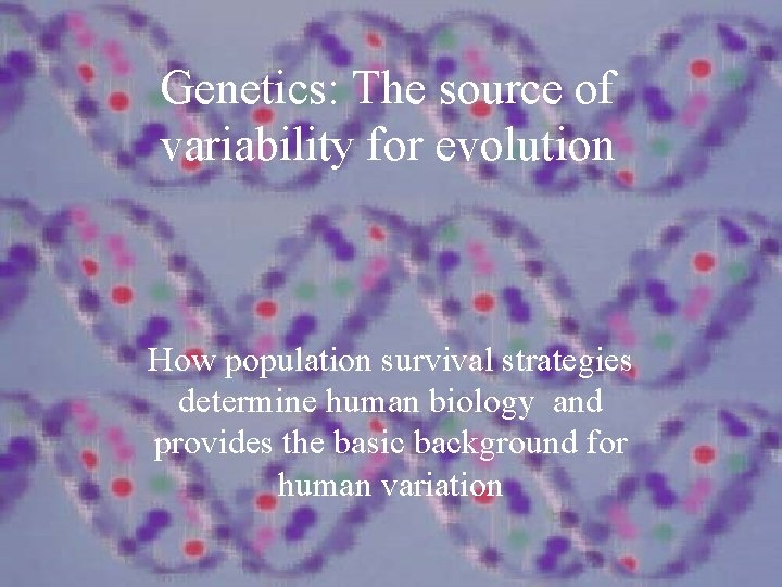 Genetics: The source of variability for evolution How population survival strategies determine human biology