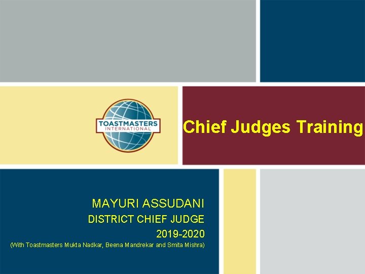Chief Judges Training MAYURI ASSUDANI DISTRICT CHIEF JUDGE 2019 -2020 (With Toastmasters Mukta Nadkar,